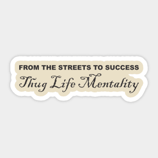 "From the Streets to Success: Thug Life Mentality Sticker